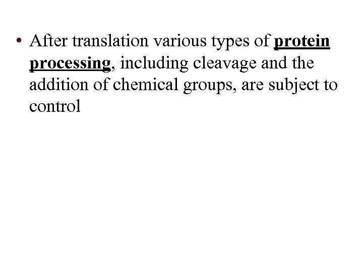  • After translation various types of protein processing, including cleavage and the addition