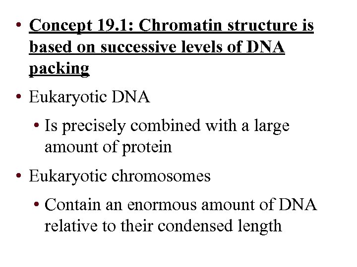  • Concept 19. 1: Chromatin structure is based on successive levels of DNA