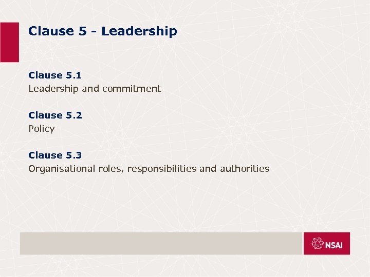 Clause 5 - Leadership Clause 5. 1 Leadership and commitment Clause 5. 2 Policy