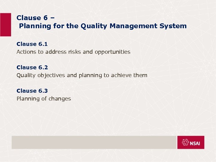 Clause 6 – Planning for the Quality Management System Clause 6. 1 Actions to