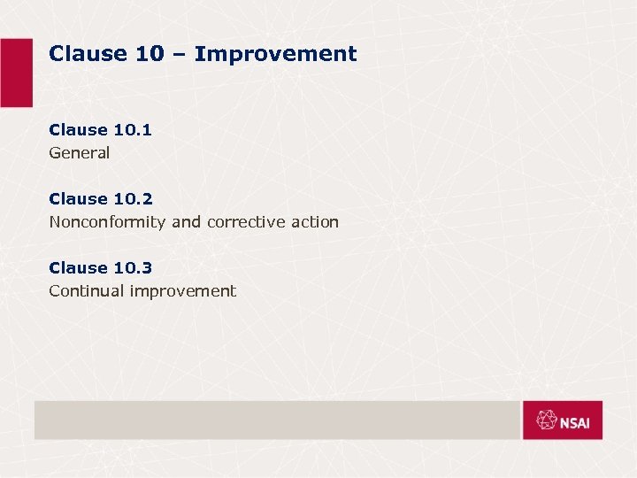 Clause 10 – Improvement Clause 10. 1 General Clause 10. 2 Nonconformity and corrective