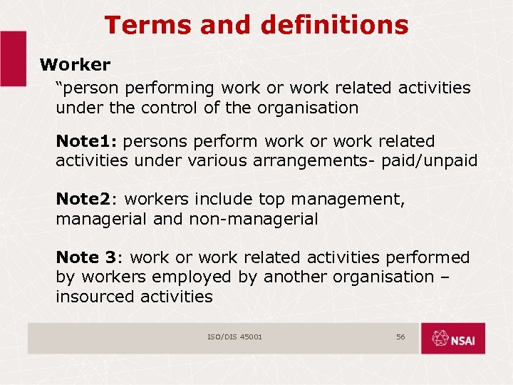 Terms and definitions Worker “person performing work or work related activities under the control