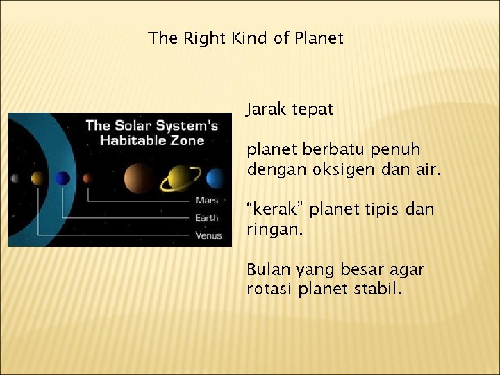 The Right Kind of Planet Jarak tepat planet berbatu penuh dengan oksigen dan air.