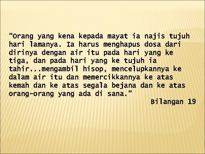 “Orang yang kena kepada mayat ia najis tujuh hari lamanya. Ia harus menghapus dosa