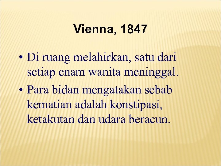 Vienna, 1847 • Di ruang melahirkan, satu dari setiap enam wanita meninggal. • Para