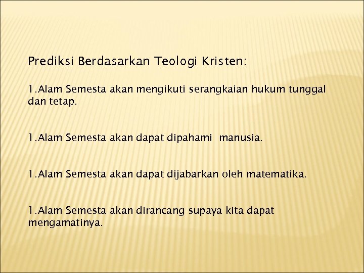 Prediksi Berdasarkan Teologi Kristen: 1. Alam Semesta akan mengikuti serangkaian hukum tunggal dan tetap.