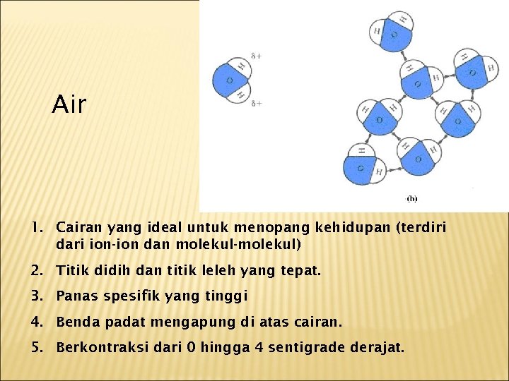 Air 1. Cairan yang ideal untuk menopang kehidupan (terdiri dari ion-ion dan molekul-molekul) 2.
