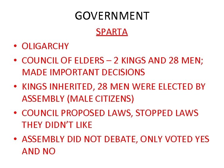 GOVERNMENT SPARTA • OLIGARCHY • COUNCIL OF ELDERS – 2 KINGS AND 28 MEN;