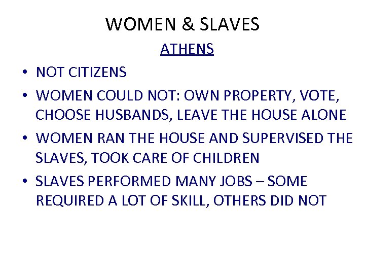 WOMEN & SLAVES ATHENS • NOT CITIZENS • WOMEN COULD NOT: OWN PROPERTY, VOTE,