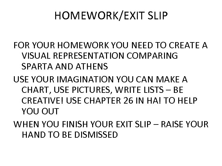 HOMEWORK/EXIT SLIP FOR YOUR HOMEWORK YOU NEED TO CREATE A VISUAL REPRESENTATION COMPARING SPARTA