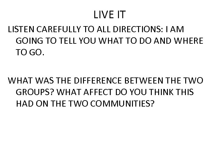 LIVE IT LISTEN CAREFULLY TO ALL DIRECTIONS: I AM GOING TO TELL YOU WHAT