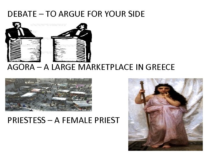 DEBATE – TO ARGUE FOR YOUR SIDE AGORA – A LARGE MARKETPLACE IN GREECE