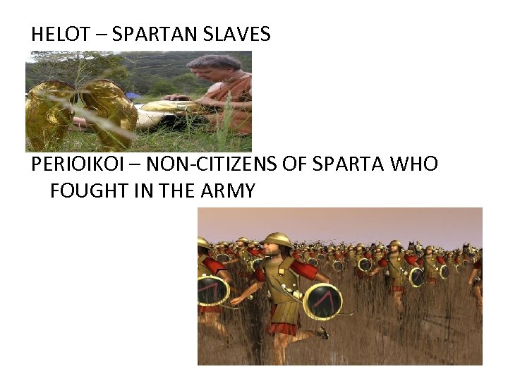 HELOT – SPARTAN SLAVES PERIOIKOI – NON-CITIZENS OF SPARTA WHO FOUGHT IN THE ARMY