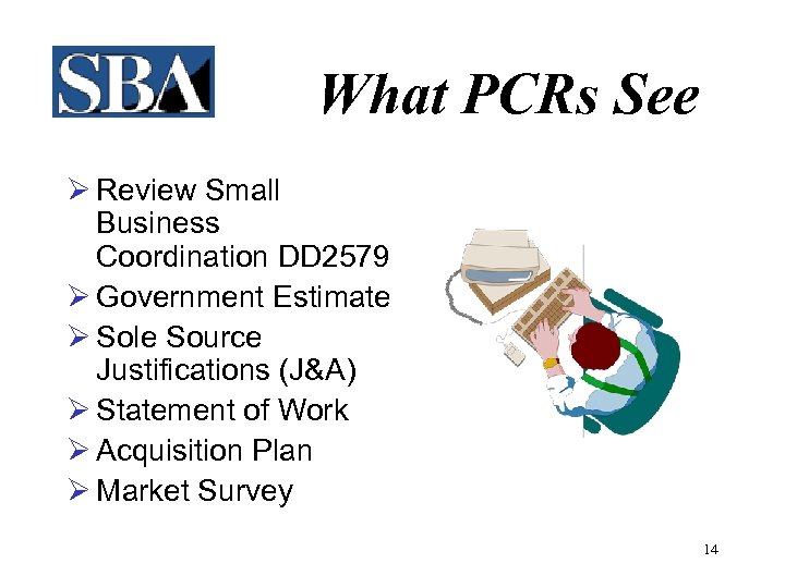 What PCRs See Ø Review Small Business Coordination DD 2579 Ø Government Estimate Ø