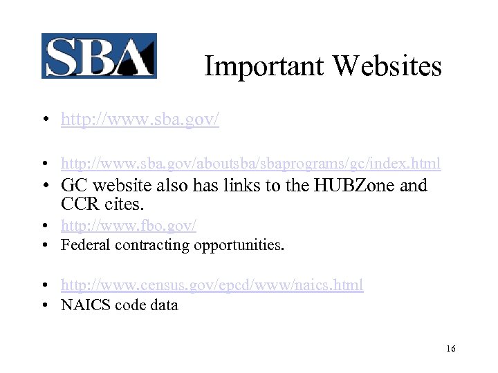 Important Websites • http: //www. sba. gov/aboutsba/sbaprograms/gc/index. html • GC website also has links