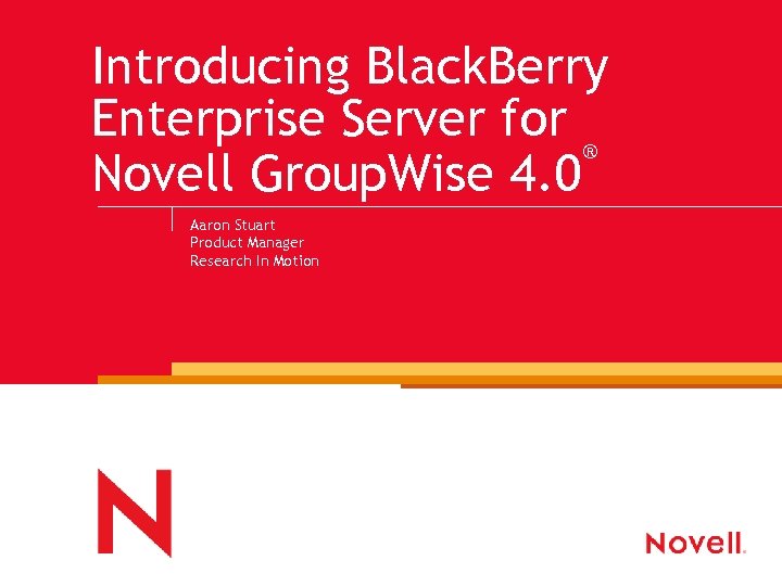 Introducing Black. Berry Enterprise Server for ® Novell Group. Wise 4. 0 Aaron Stuart