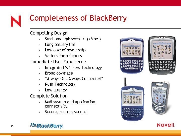 Completeness of Black. Berry Compelling Design • • Small and lightweight! (<5 oz. )