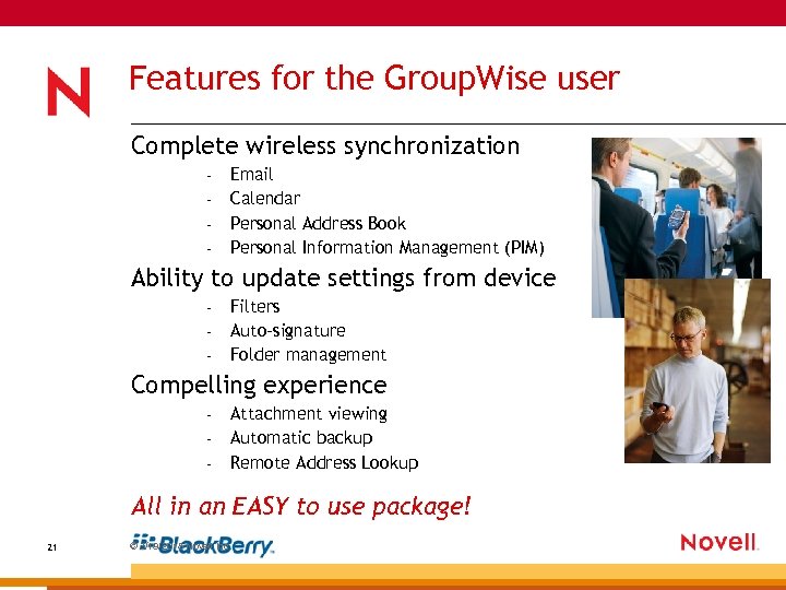 Features for the Group. Wise user Complete wireless synchronization – – Email Calendar Personal