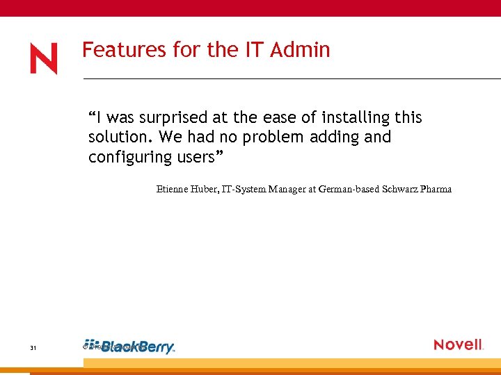 Features for the IT Admin “I was surprised at the ease of installing this