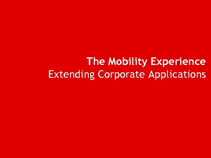 The Mobility Experience Extending Corporate Applications 