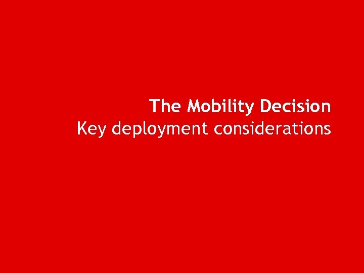 The Mobility Decision Key deployment considerations 
