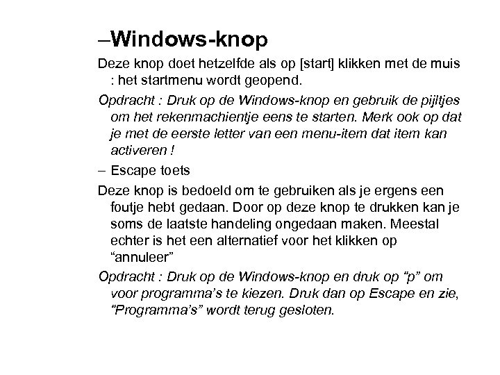 –Windows-knop Deze knop doet hetzelfde als op [start] klikken met de muis : het