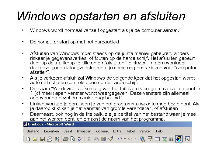 Windows opstarten en afsluiten • Windows wordt normaal vanzelf opgestart als je de computer