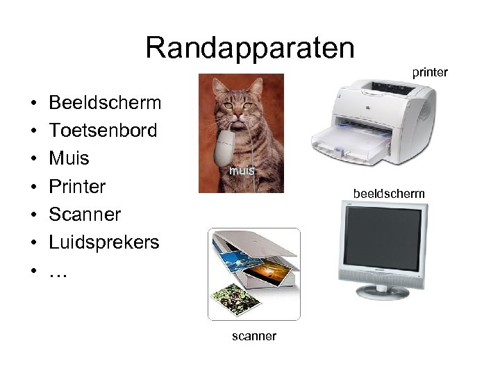 Randapparaten printer • • Beeldscherm Toetsenbord Muis Printer Scanner Luidsprekers … muis beeldscherm scanner