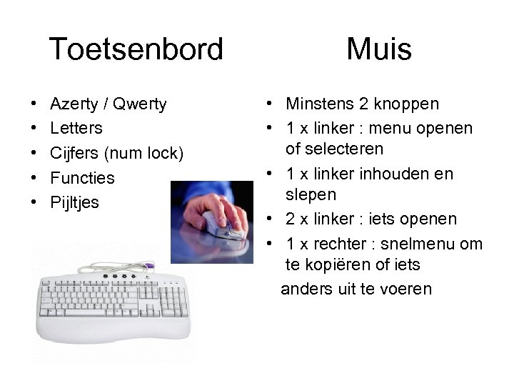 Toetsenbord • • • Azerty / Qwerty Letters Cijfers (num lock) Functies Pijltjes Muis