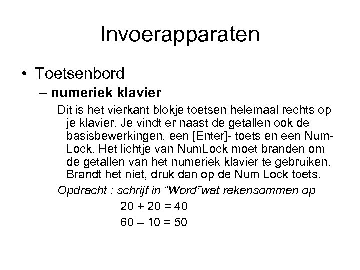 Invoerapparaten • Toetsenbord – numeriek klavier Dit is het vierkant blokje toetsen helemaal rechts