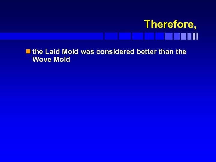 Therefore, n the Laid Mold was considered better than the Wove Mold 