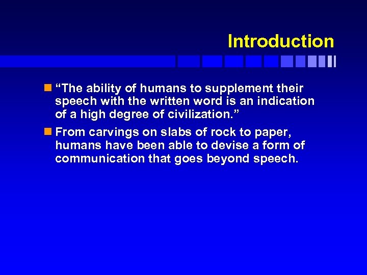 Introduction n “The ability of humans to supplement their speech with the written word