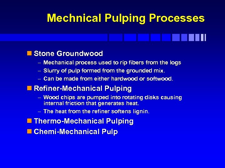 Mechnical Pulping Processes n Stone Groundwood – Mechanical process used to rip fibers from