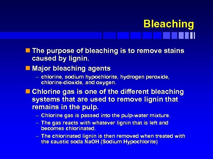 Bleaching n The purpose of bleaching is to remove stains caused by lignin. n