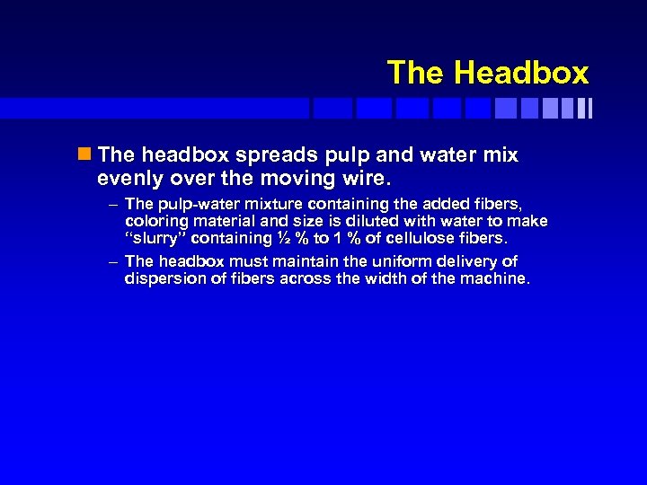 The Headbox n The headbox spreads pulp and water mix evenly over the moving