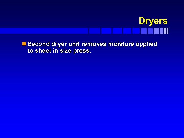 Dryers n Second dryer unit removes moisture applied to sheet in size press. 