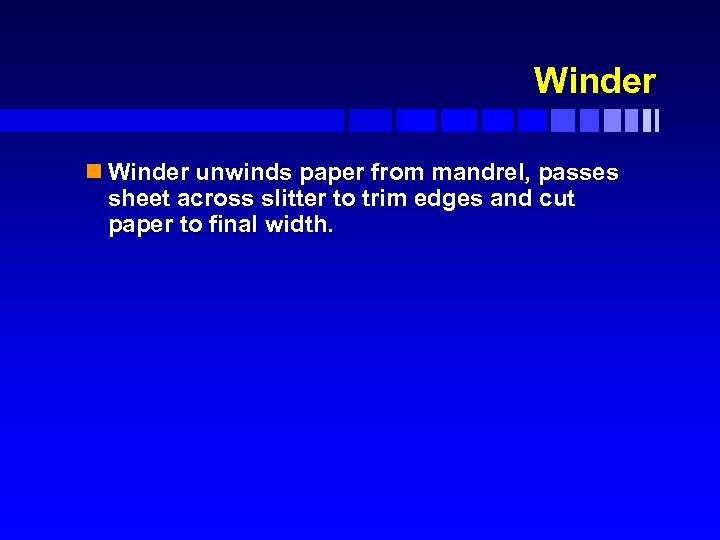 Winder n Winder unwinds paper from mandrel, passes sheet across slitter to trim edges