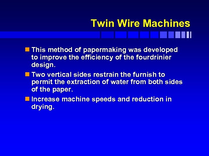 Twin Wire Machines n This method of papermaking was developed to improve the efficiency