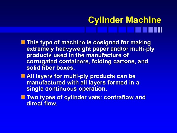 Cylinder Machine n This type of machine is designed for making extremely heavyweight paper