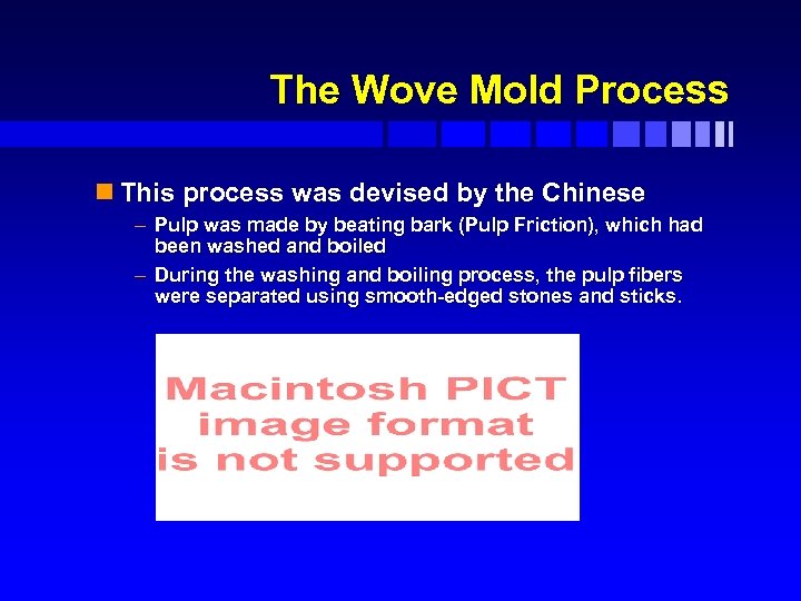 The Wove Mold Process n This process was devised by the Chinese – Pulp