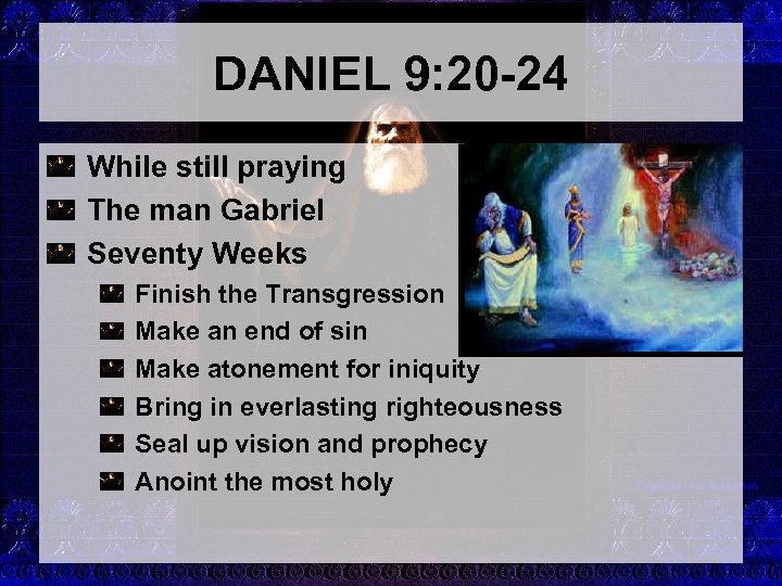 DANIEL 9: 20 -24 While still praying The man Gabriel Seventy Weeks Finish the