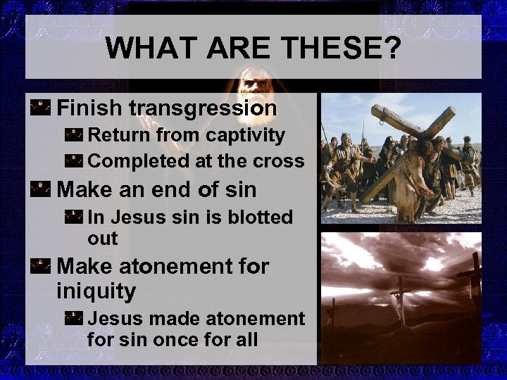 WHAT ARE THESE? Finish transgression Return from captivity Completed at the cross Make an