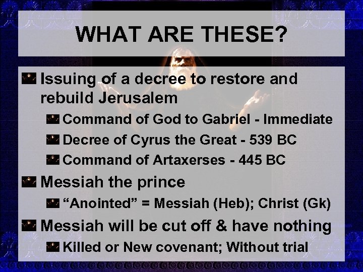 WHAT ARE THESE? Issuing of a decree to restore and rebuild Jerusalem Command of