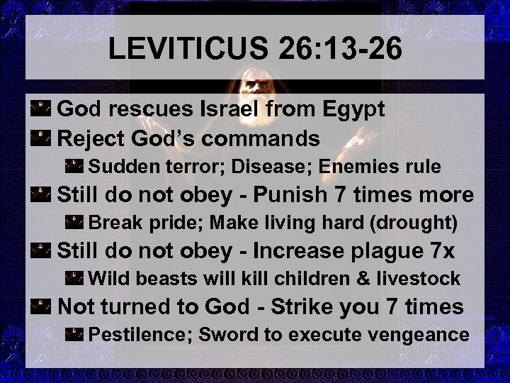 LEVITICUS 26: 13 -26 God rescues Israel from Egypt Reject God’s commands Sudden terror;