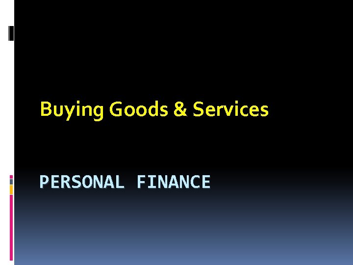 Buying Goods & Services PERSONAL FINANCE 