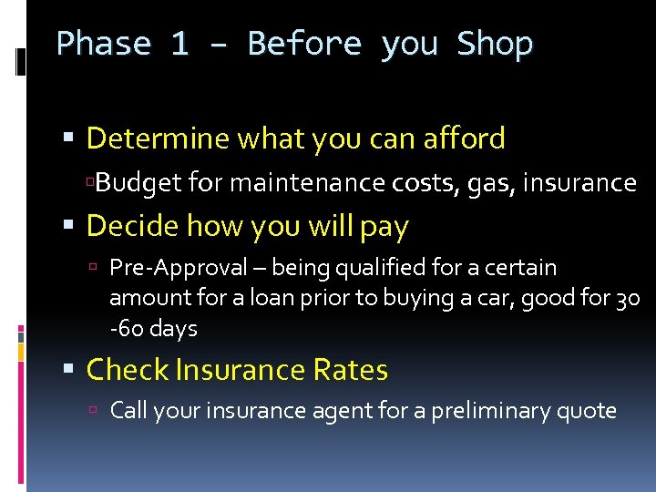 Phase 1 – Before you Shop Determine what you can afford Budget for maintenance