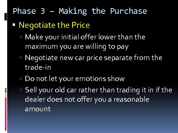 Phase 3 – Making the Purchase Negotiate the Price Make your initial offer lower