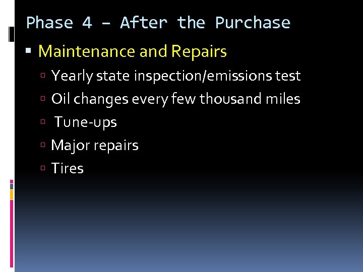 Phase 4 – After the Purchase Maintenance and Repairs Yearly state inspection/emissions test Oil