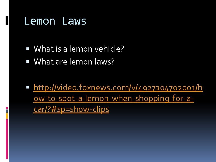 Lemon Laws What is a lemon vehicle? What are lemon laws? http: //video. foxnews.