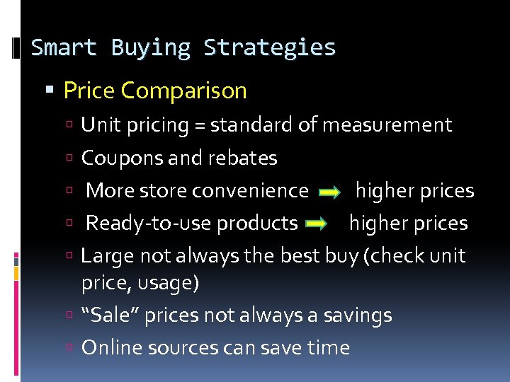 Smart Buying Strategies Price Comparison Unit pricing = standard of measurement Coupons and rebates